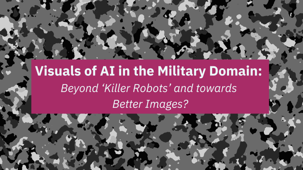 Visuals of AI in the Military Domain: Beyond ‘Killer Robots’ and ...