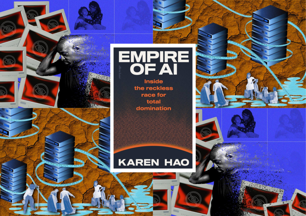 The image is split into 4 quadrants, which alternate 2 of Gloria's images. One of the images shows a man showing mental distress from constant exposure to harmful content online. His family, in the background, progressively disappears. The other image shows cooling pipes hug data servers, extracting water from a shared reservoir while people collect water from the same source, set against a background of eroded soil textures. In the middle of the 4 quadrants is the book cover of Karen Hao's 'Empires of AI'.