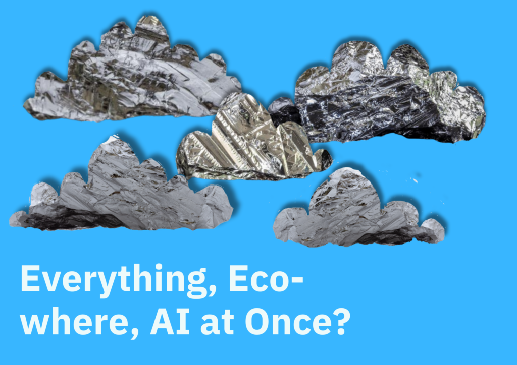 A group of five cloud shapes float across a blue background. The clouds are collages made out of close up photographs of shiny silver silicon surfaces. Beneath, the text, 'Everything, Ecowhere, AI at Once?' is printed in light text.